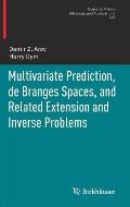 Multivariate Prediction de Branges Spaces & Related Extension & Inverse Problems