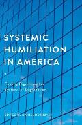 Systemic Humiliation in America: Finding Dignity Within Systems of Degradation