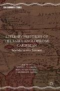 Literary Histories of the Early Anglophone Caribbean: Islands in the Stream