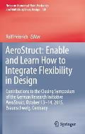 Aerostruct: Enable and Learn How to Integrate Flexibility in Design: Contributions to the Closing Symposium of the German Research Initiative Aerostru
