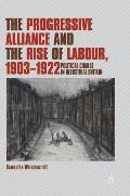 The Progressive Alliance and the Rise of Labour, 1903-1922: Political Change in Industrial Britain