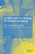 La Ni?a and the Making of Climate Optimism: Remembering Rain