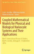 Coupled Mathematical Models for Physical and Biological Nanoscale Systems and Their Applications: Banff International Research Station, Banff, Canada,