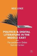 Politics and Digital Literature in the Middle East: Perspectives on Online Text and Context