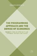 The Programming Approach and the Demise of Economics: Volume I: A Revival of Myrdal, Frisch, Tinbergen, Johansen and Leontief
