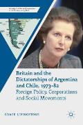 Britain and the Dictatorships of Argentina and Chile, 1973-82: Foreign Policy, Corporations and Social Movements