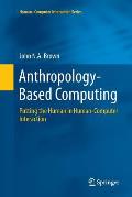 Anthropology-Based Computing: Putting the Human in Human-Computer Interaction