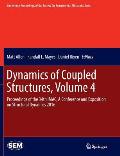 Dynamics of Coupled Structures, Volume 4: Proceedings of the 34th Imac, a Conference and Exposition on Structural Dynamics 2016