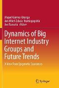 Dynamics of Big Internet Industry Groups and Future Trends: A View from Epigenetic Economics