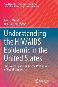 Understanding the HIV/AIDS Epidemic in the United States: The Role of Syndemics in the Production of Health Disparities