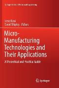 Micro-Manufacturing Technologies and Their Applications: A Theoretical and Practical Guide