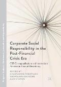 Corporate Social Responsibility in the Post-Financial Crisis Era: Csr Conceptualisations and International Practices in Times of Uncertainty
