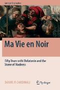 Ma Vie En Noir: Fifty Years with Melatonin and the Stone of Madness