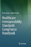 Healthcare Interoperability Standards Compliance Handbook: Conformance and Testing of Healthcare Data Exchange Standards