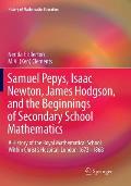 Samuel Pepys, Isaac Newton, James Hodgson, and the Beginnings of Secondary School Mathematics: A History of the Royal Mathematical School Within Chris