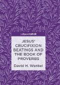 Jesus' Crucifixion Beatings and the Book of Proverbs