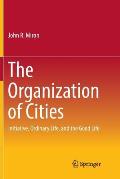 The Organization of Cities: Initiative, Ordinary Life, and the Good Life