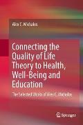 Connecting the Quality of Life Theory to Health, Well-Being and Education: The Selected Works of Alex C. Michalos