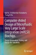 Computer-Aided Design of Microfluidic Very Large Scale Integration (Mvlsi) Biochips: Design Automation, Testing, and Design-For-Testability