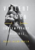 Violent Women in Contemporary Theatres: Staging Resistance