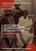 Textile Trades, Consumer Cultures, and the Material Worlds of the Indian Ocean: An Ocean of Cloth
