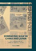 Embracing 'Asia' in China and Japan: Asianism Discourse and the Contest for Hegemony, 1912-1933