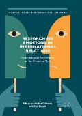 Researching Emotions in International Relations: Methodological Perspectives on the Emotional Turn