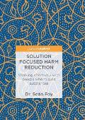 Solution Focused Harm Reduction: Working Effectively with People Who Misuse Substances