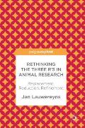 Rethinking the Three R's in Animal Research: Replacement, Reduction, Refinement