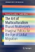 The Art of Multiculturalism: Bharati Mukherjee's Imaginal Politics for the Age of Global Migration