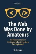 The Web Was Done by Amateurs: A Reflection on One of the Largest Collective Systems Ever Engineered