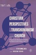 Christian Perspectives on Transhumanism and the Church: Chips in the Brain, Immortality, and the World of Tomorrow