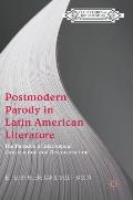 Postmodern Parody in Latin American Literature: The Paradox of Ideological Construction and Deconstruction