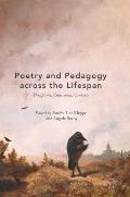 Poetry and Pedagogy Across the Lifespan: Disciplines, Classrooms, Contexts