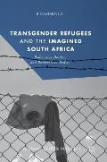 Transgender Refugees and the Imagined South Africa: Bodies Over Borders and Borders Over Bodies
