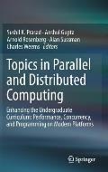 Topics in Parallel and Distributed Computing: Enhancing the Undergraduate Curriculum: Performance, Concurrency, and Programming on Modern Platforms