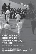 Cricket and Society in South Africa, 1910-1971: From Union to Isolation