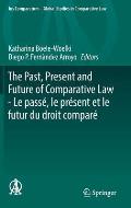 The Past, Present and Future of Comparative Law - Le Pass?, Le Pr?sent Et Le Futur Du Droit Compar?: Ceremony of 15 May 2017 in Honour of 5 Great Comp