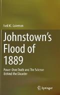 Johnstown's Flood of 1889: Power Over Truth and the Science Behind the Disaster