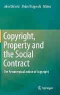 Copyright, Property and the Social Contract: The Reconceptualisation of Copyright