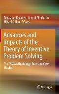 Advances and Impacts of the Theory of Inventive Problem Solving: The Triz Methodology, Tools and Case Studies