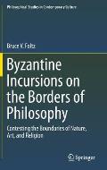 Byzantine Incursions on the Borders of Philosophy: Contesting the Boundaries of Nature, Art, and Religion