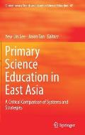 Primary Science Education in East Asia: A Critical Comparison of Systems and Strategies