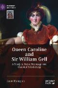 Queen Caroline and Sir William Gell: A Study in Royal Patronage and Classical Scholarship