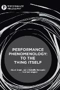Performance Phenomenology: To the Thing Itself