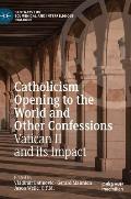 Catholicism Opening to the World and Other Confessions: Vatican II and Its Impact