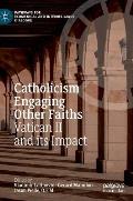 Catholicism Engaging Other Faiths: Vatican II and Its Impact