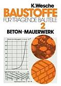 Baustoffe F?r Tragende Bauteile: Band 2: Beton, Mauerwerk (Nichtmetallisch-Anorganische Stoffe): Herstellung, Eigenschaften, Verwendung, Dauerhaftigke