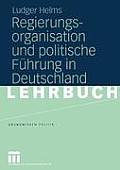Regierungsorganisation Und Politische F?hrung in Deutschland