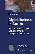 Digital Business in Banken: Informationstechnologie -- Erfolgsfaktor F?r Die Strategische Positionierung